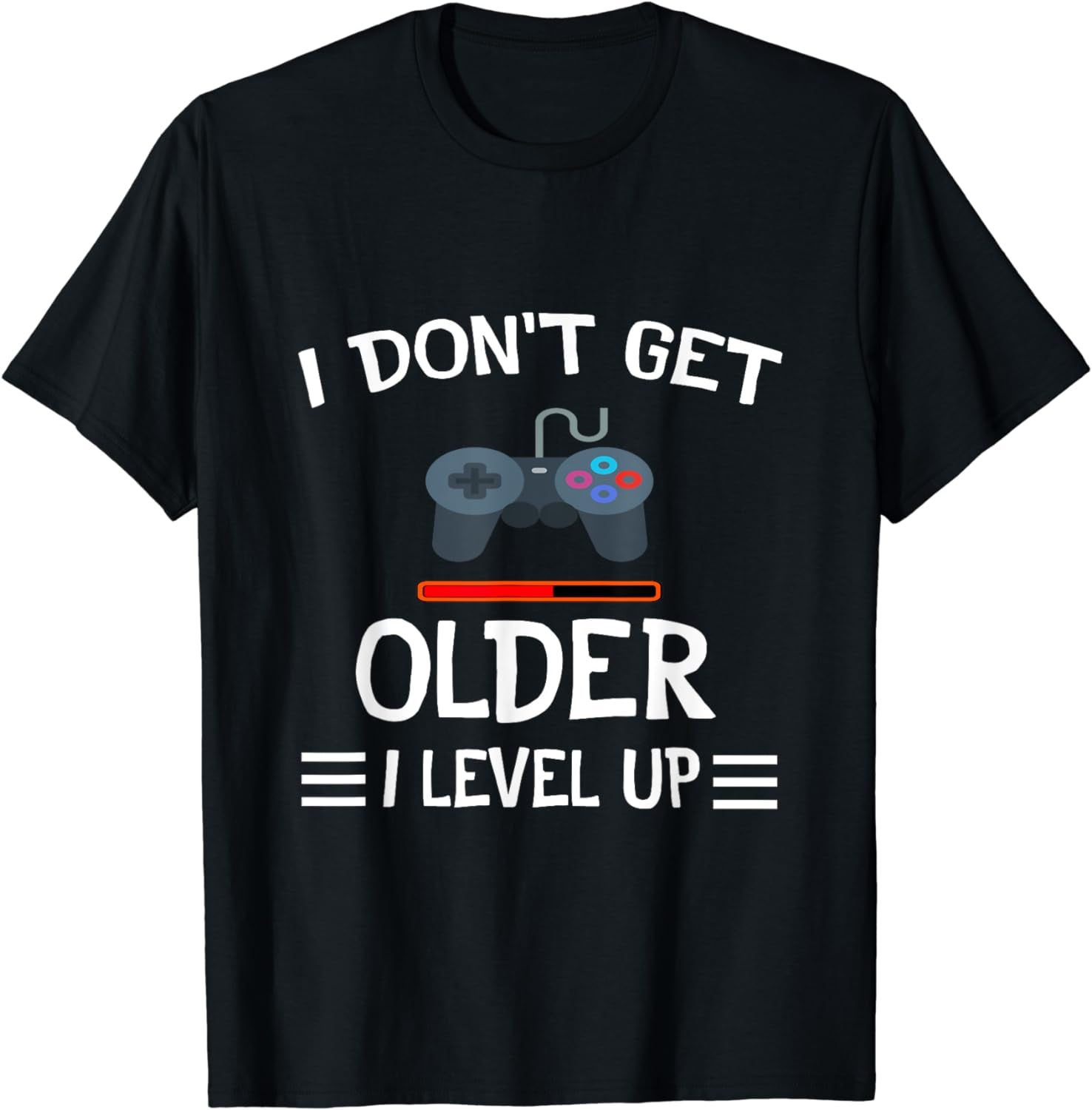 I Don'T Get Older I Level up Funny Gamer Gift Tee T-Shirt