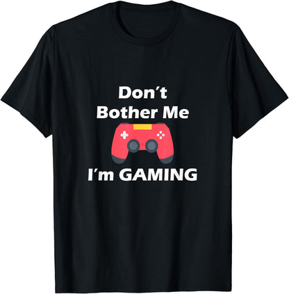 Don'T Bother Me I'M Gaming - Gaming Lovers Gift T-Shirt